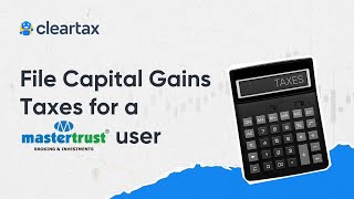 File Capital Gains Taxes for a Mastertrust User on ClearTaxITR for Share Market IncomeAY 202425 [upl. by Cohen]