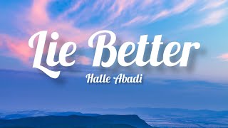 Halle Abadi  Lie Better Lyrics [upl. by Ellennoj]