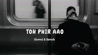 Toh Phir Aao Song  Darling Come in  Slowed Reverb Hindi audio Romantic Song  Lavkush Kushwaha [upl. by Buller]