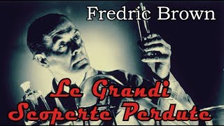 Fredric Brown  Le Grandi Scoperte Perdute  Audiolibro di Fantascienza [upl. by Ettelracs]