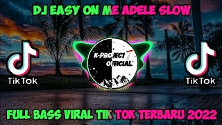 DJ EASY ON ME ADELE SLOW FULL BASS VIRAL TIK TOK TERBARU 2022 [upl. by Sadnak]