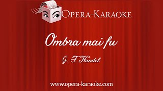 Ombra mai fu F Low voices Karaoke Accompaniment [upl. by Nerrej]