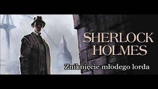 Artur Conan Doyle  quotZniknięcie młodego Lordaquot audiobook [upl. by Ayoj]