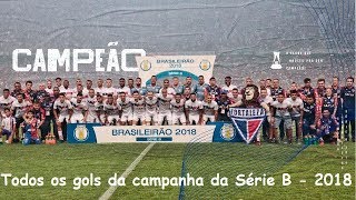 TODOS OS GOLS DO CAMPEÃO FORTALEZA NA SÉRIE B  2018  NARRAÇÃO ORIGINAL [upl. by Dorine]