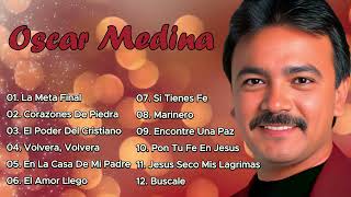 OSCAR MEDINA  SUS MEJORES CANCIONES  🌄 ASCENSO AL ESPÍRITU 💖  LO MEJOR DE OSCAR MEDINA 🎶 [upl. by Shurlocke]