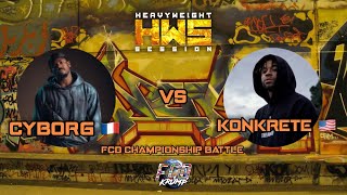 CYBORG 🇫🇷 vs KONKRETE 🇺🇸  HEAVYWEIGHT SESSION special FCD CHAMPIONSHIP BATTLE [upl. by Cummins762]