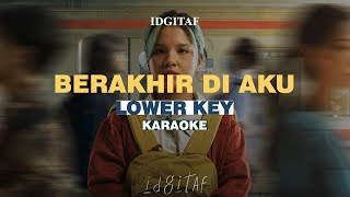 KARAOKE Idgitaf  Berakhir di Aku LOWER KEY [upl. by Aisatal]