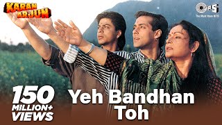 Yeh Bandhan Toh  Karan Arjun  Shahrukh Khan Salman Khan  Kumar Sanu Udit Narayan  Alka Yagnik [upl. by Lemra]