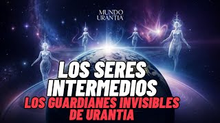 🌌 Los Seres Intermedios Guardianes Invisibles de Urantia 🌌 [upl. by Odnumde]