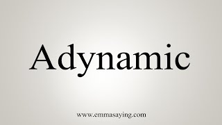 How To Say Adynamic [upl. by Ikuy]