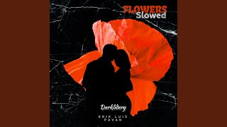 Flowers Slowed [upl. by Watanabe]