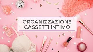 ORGANIZZAZIONE GUARDAROBA  CASSETTI INTIMO [upl. by Yllrebmik]