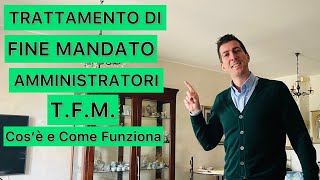 TRATTAMENTO DI FINE MANDATO AMMINISTRATORI  TFM  Cos’è e Come Funziona [upl. by Berck]