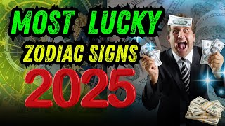 Most Lucky Zodiac Signs In 2025  ARE YOU ONE OF THEM  astrology tarot money zodiac lucknow [upl. by Lowery]