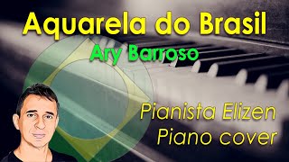 Aquarela do Brasil  Ary Barroso Piano Cover [upl. by Clywd205]