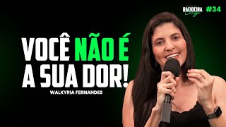 Você não é a sua dor Walkyria Fernandes  Raciocina Comigo Podcast 34 [upl. by Amliw698]