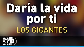 Daría La Vida Por Ti Los Gigantes Del Vallenato  Audio [upl. by Beata]