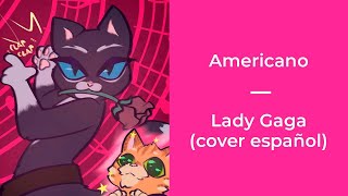 Americano  Lady Gaga Cover español [upl. by Valentin]