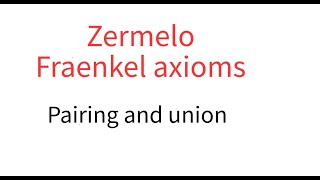 Zermelo Fraenkel Pairing and union [upl. by Lamoureux432]