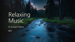 4hours Relaxing Music A Stream Flows 95  Calm Stress Relief Meditation [upl. by Idid]