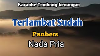 TERLAMBAT SUDAH  Panbers  Karaoke Nada Pria  Lirik [upl. by Itsim]