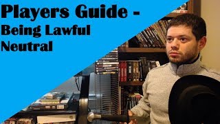 Players Guide  Being Lawful Neutral [upl. by Hindu176]