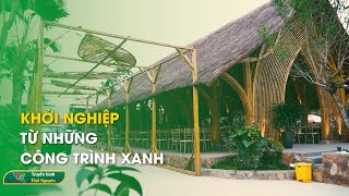 Khởi nghiệp từ những công trình xanh – Khởi nghiệp ngay hôm nay  Thái Nguyên TV [upl. by Eidoc]