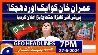 Imran Khan in Trouble  PTI Protest  Geo News at 7 PM Headlines  27th June 2024 headline [upl. by Center488]