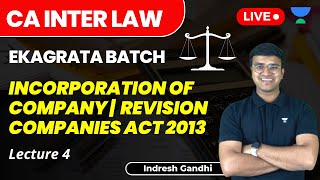 Incorporation of Company  Lecture 4  Revision  Companies Act 2013  CA Inter Law  Indresh Gandhi [upl. by Nauqan909]