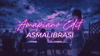 ASMALIBRASI  Amapiano Style Edit [upl. by Issim628]