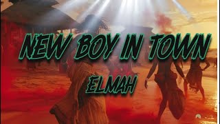 Elmah  New Boy in Town Lyrics [upl. by Aihk]