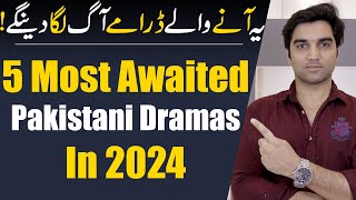 Top 5 Most Awaited Pakistani Dramas 2024 By ARY Digital  Har Pal Geo  Hum TV  MR NOMAN ALEEM [upl. by Syl136]