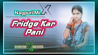 Fridge Kar PaniNew Nagpuri Song DjNew Nagpuri Song Dj RemixDj Ms Mix MasterNew Nagpuri Song [upl. by Camarata153]