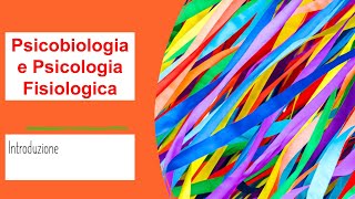 Introduzione alla Psicobiologia e Psicologia Fisiologica 1 [upl. by Kiefer]