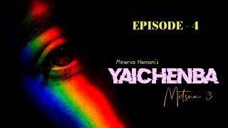 YAICHENBA EP4  Mitsna3  Paenubi Yaikhom  Minerva Hemam [upl. by Gnolb]