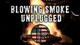 Taylor Ray Holbrook quotBlowing Smoke Unpluggedquot OFFICIAL VIDEO [upl. by Suiratnauq410]