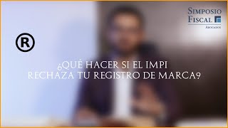 ¿Qué hacer si EL IMPI RECHAZA TU REGISTRO DE MARCA [upl. by Arela192]