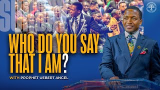 WHO DO YOU SAY THAT I AM  Prophet Uebert Angel [upl. by Ellah]