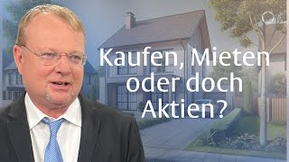 Mieten oder Kaufen Oder doch besser Aktien mit Christof Schürmann [upl. by Honeyman]