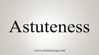 How To Say Astuteness [upl. by Eugenia151]