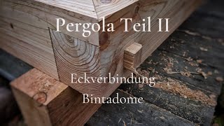 Projekt Pergola Teil II Eckverbindung der Rähmhölzer oder Balkenauflager [upl. by Adnahsed]