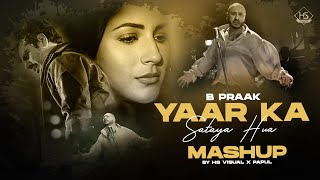 Yaar Ka Sataya Hua Chillout Mix  B Praak Mashup  HS Visual Music x Papul [upl. by Pollock]