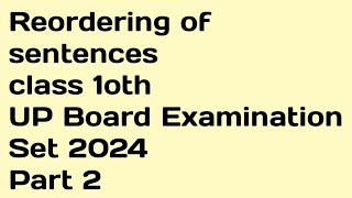 Reordering of sentences Class 10th UP Board Examination Set 2024 Part 2 [upl. by Raffaj]