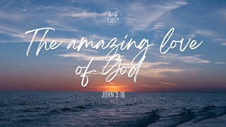 The Amazing Love of God Part 2 John 316  Sunday Sermon [upl. by Shellie]