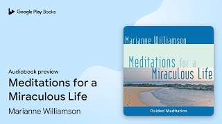 Meditations for a Miraculous Life by Marianne Williamson · Audiobook preview [upl. by Olympe980]