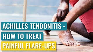 Achilles Tendonitis  How To Treat Painful Achilles Flareups [upl. by Devy]