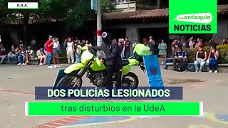 Dos policías lesionados tras disturbios en la UdeA  Teleantioquia Noticias [upl. by Nnor]