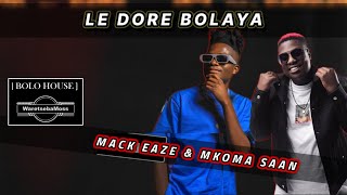 Mkoma Saan amp Mack Eaze  LE DORE BOLAYA Original [upl. by Aissela870]