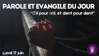 🙏 PRIERE DU MATIN avec Parole et Évangile du jour  Lundi 17 Juin •Oeil pour oeil dent pour dent✨ [upl. by Freddi949]