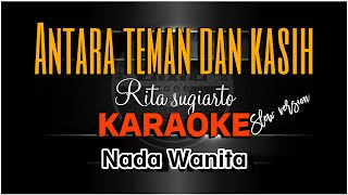 ANTARA TEMAN DAN KASIH  RITA SUGIARTO KARAOKE SLOW VERSION NADA WANITA [upl. by Yemiaj]